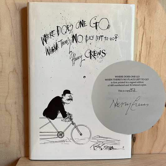 Where Does One Go When There's No Place Left To Go?  by Harry Crews, signed