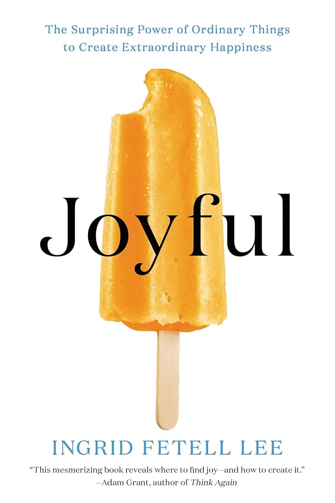 Joyful: The Surprising Power of Ordinary Things to Create Extraordinary Happiness cover image