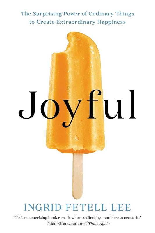 Joyful: The Surprising Power of Ordinary Things to Create Extraordinary Happiness cover image