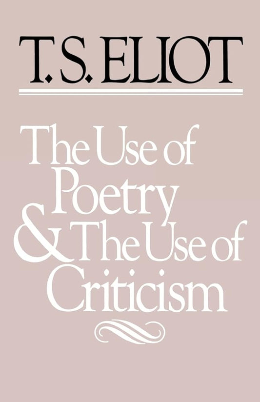 The Use of Poetry and the Use of Criticism: Studies in the Relation of Criticism to Poetry in England (The Charles Eliot Norton Lectures) cover image