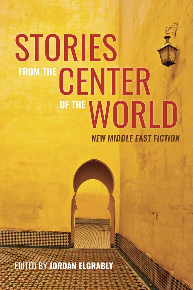 Stories From the Center of the World: New Middle East Fiction cover image