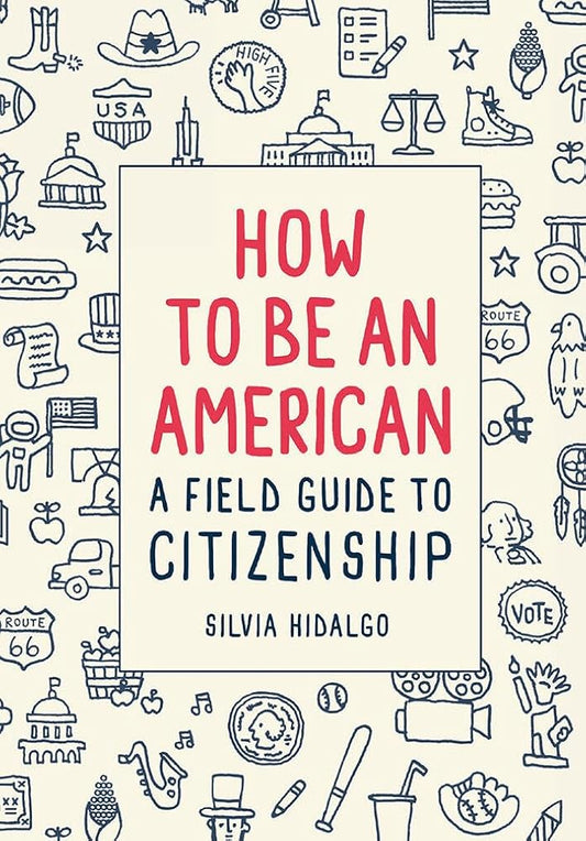 How to Be an American: A Field Guide to Citizenship cover image