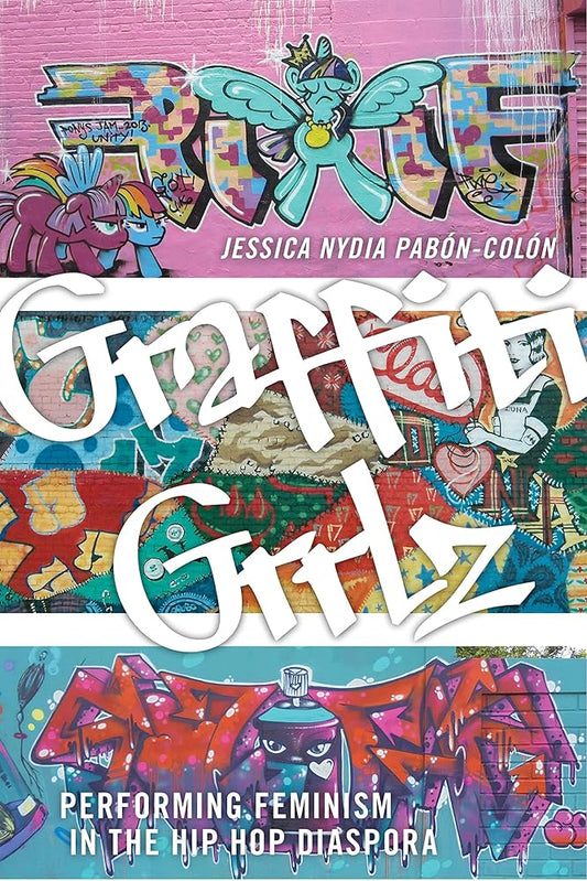 Graffiti Grrlz: Performing Feminism in the Hip Hop Diaspora cover image