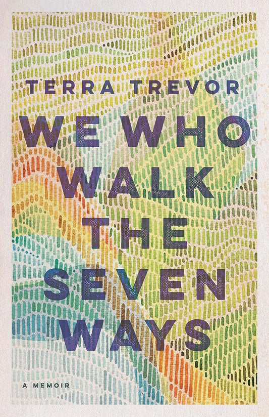 We Who Walk the Seven Ways: A Memoir cover image