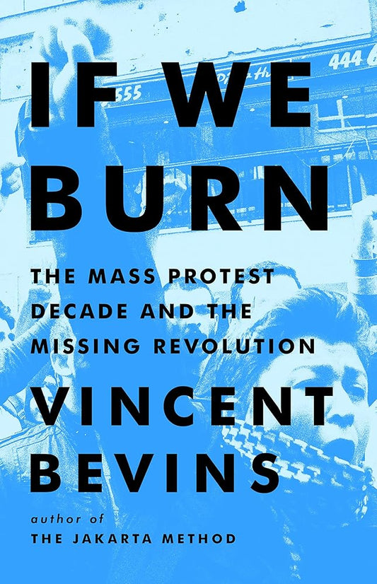 If We Burn: The Mass Protest Decade and the Missing Revolution cover image