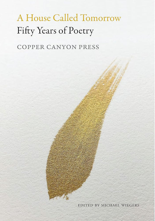 A House Called Tomorrow: Fifty Years of Poetry from Copper Canyon Press cover image