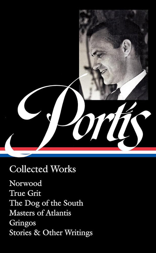 Charles Portis: Collected Works (LOA #369): Norwood / True Grit / The Dog of the South / Masters of Atlantis / Gringos / Stories & Other Writings (Library of America, 369) cover image