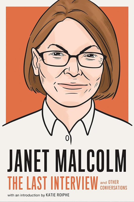 Janet Malcolm: The Last Interview: and Other Conversations (The Last Interview Series) cover image