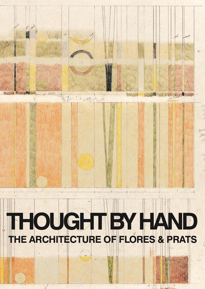 Thought by Hand: The Architecture of Flores & Prats cover image