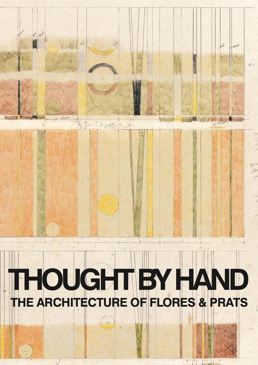 Thought by Hand: The Architecture of Flores & Prats cover image