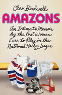 Pre-Order: Amazons: An Intimate Memoir by the First Woman Ever to Play in the National Hockey League
