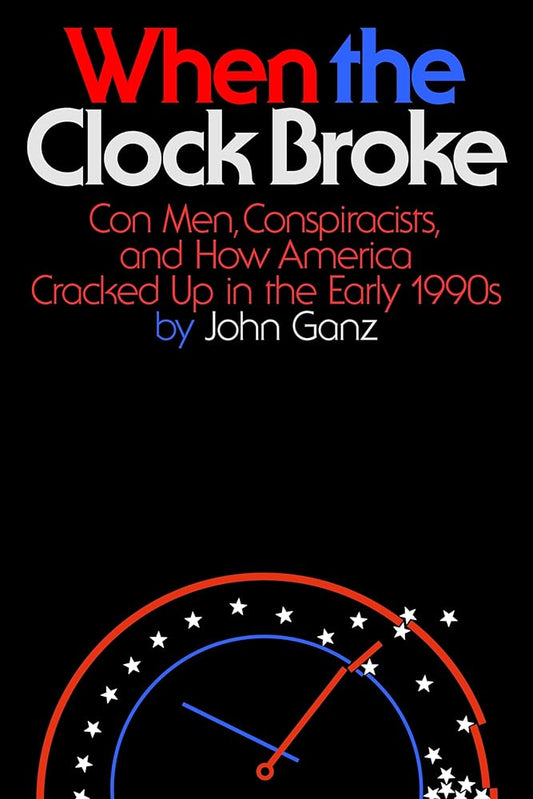 When the Clock Broke: Con Men, Conspiracists, and How America Cracked Up in the Early 1990s cover image