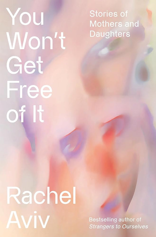 You Won't Get Free of It: Stories of Mothers and Daughters cover image