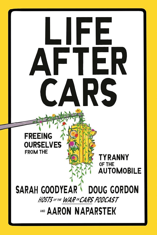 Life After Cars: Freeing Ourselves from the Tyranny of the Automobile cover image
