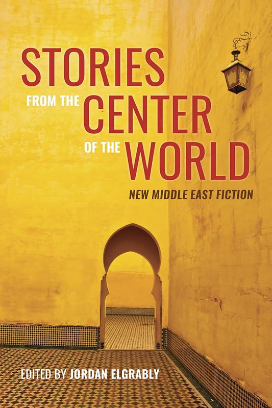 Stories From the Center of the World: New Middle East Fiction cover image