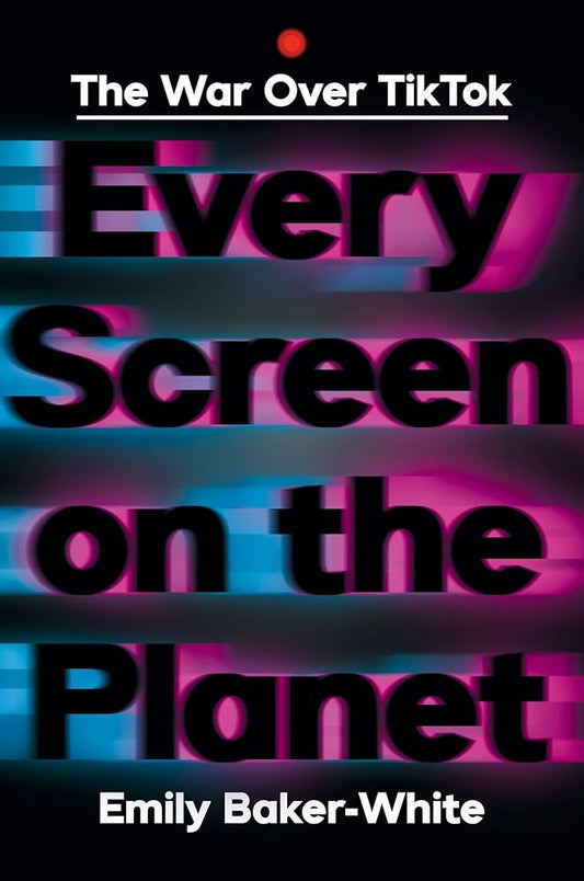 Every Screen on the Planet: The War Over Tiktok cover image