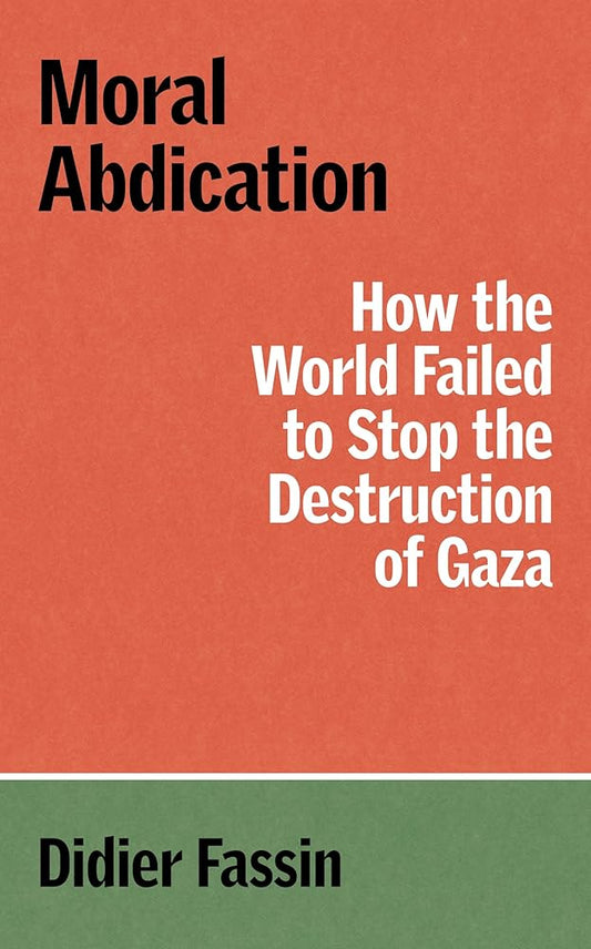 Moral Abdication: How the World Failed to Stop the Destruction of Gaza (Verso Palestine Pamphlets) cover image
