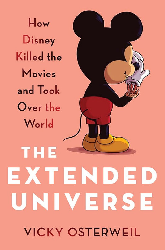 The Extended Universe: How Disney Killed the Movies and Took Over the World cover image